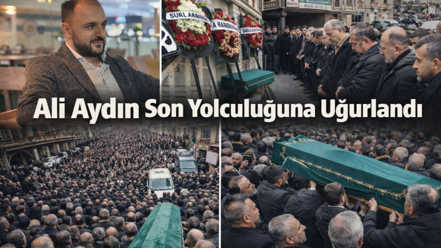 Ali Aydın Son Yolculuğuna Uğurlandı